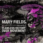 Mary Fields - Flawless Victory Over Movement